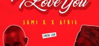 Love Month Serenades; Sami.K & Afrie with #ILoveYouAudio Coming  soon!!!